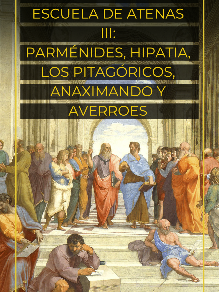 Explorando la Escuela de Atenas III: Parménides, Hipatia, los pitagóricos, Anaximando y Averroes